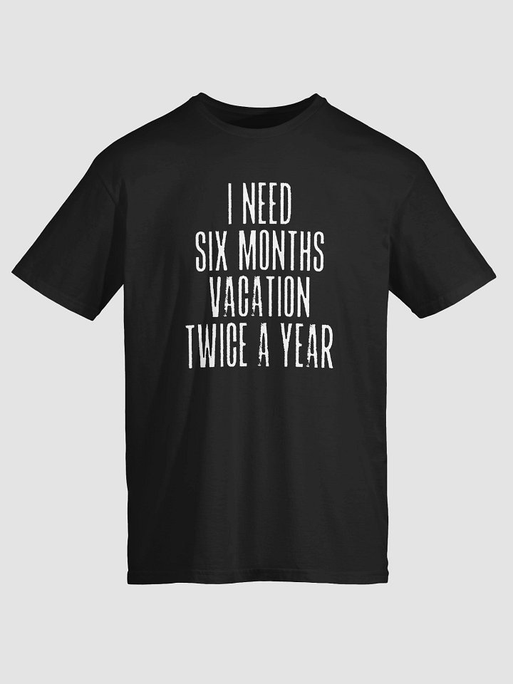 I Need A Six Month Vacation Twice A Year T-Shirt product image (2)