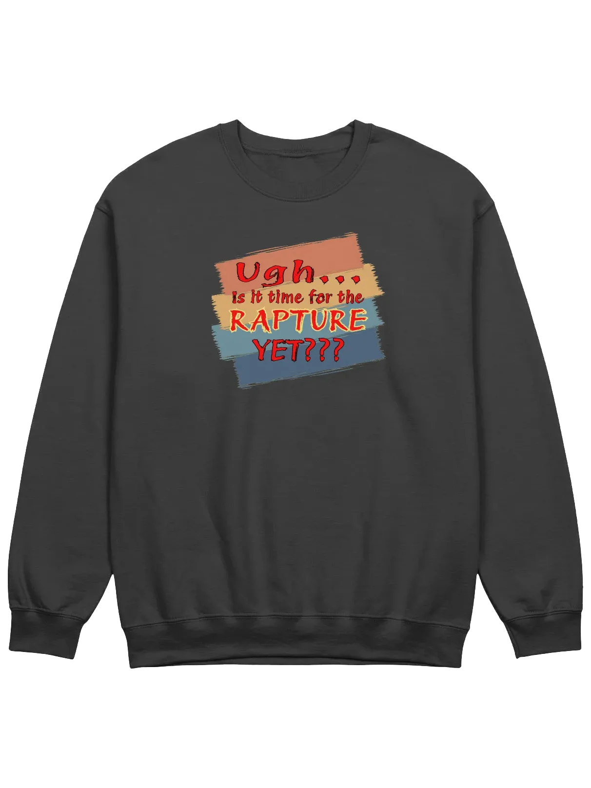 Ugh Is It Time For The Rapture Yet Sweatshirt product image (1)