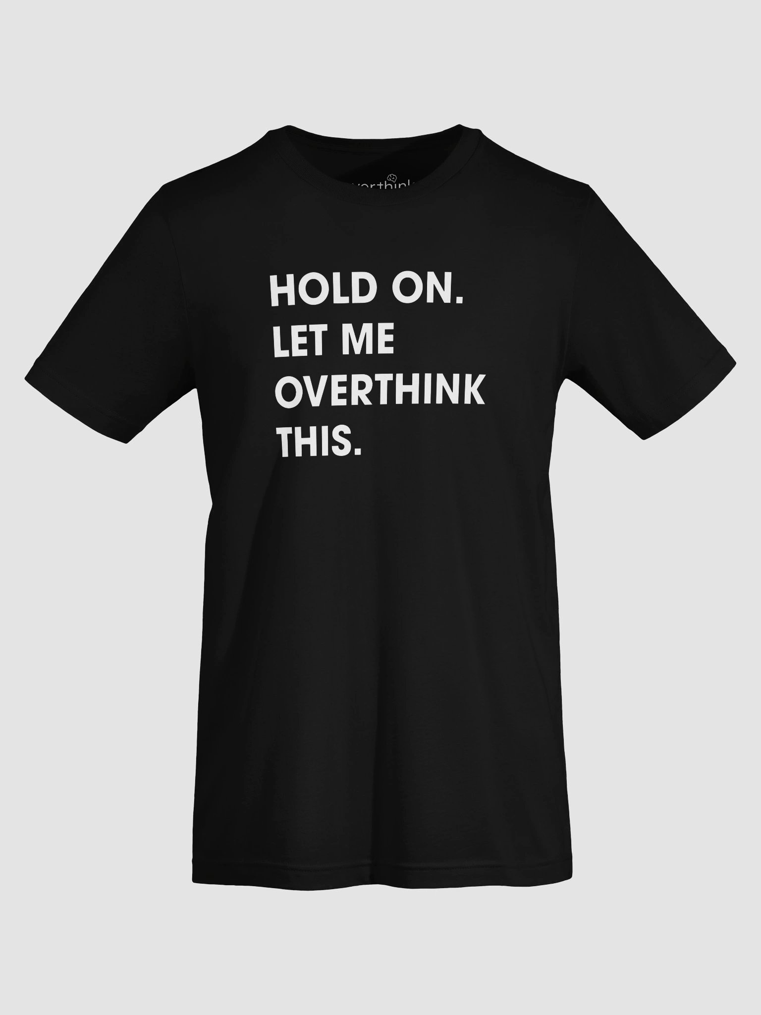 Hold On. Let Me Overthink This. T-Shirt – Minimalist Overthinker Tee product image (4)