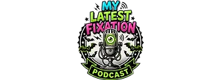 My Latest Fixation Podcast