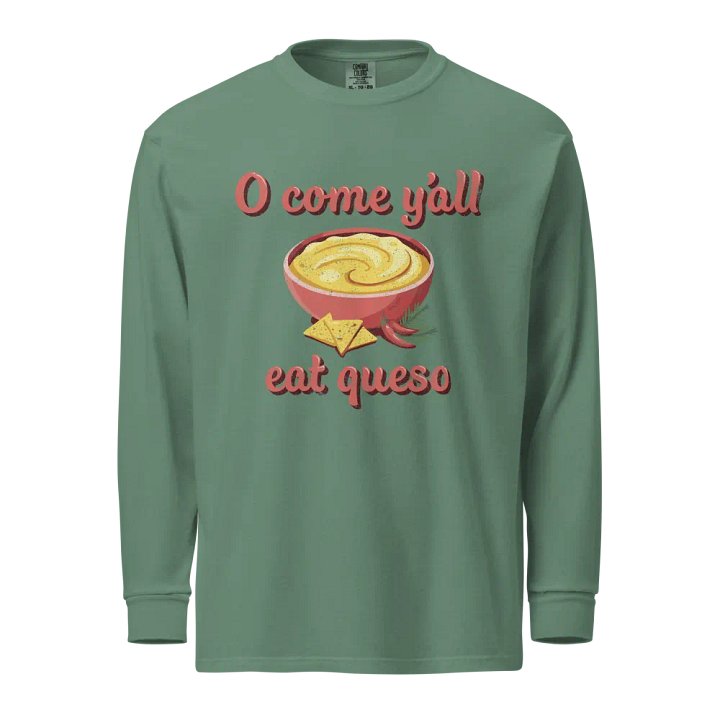 O Come Y'all Eat Queso Long Sleeve Shirt product image (1)