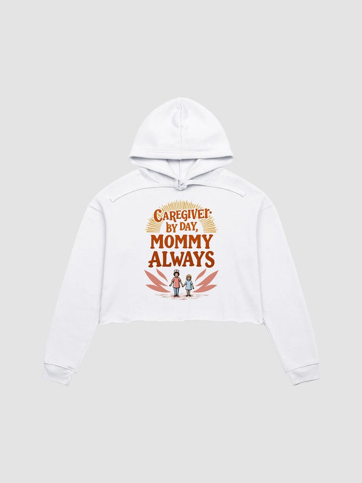 Caregiver by Day, Mommy Always - Cropped Hoodie product image (1)