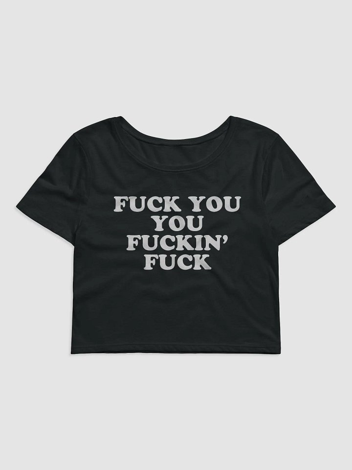 FUCK YOU YOU FUCKIN' FUCK Crop Top product image (1)