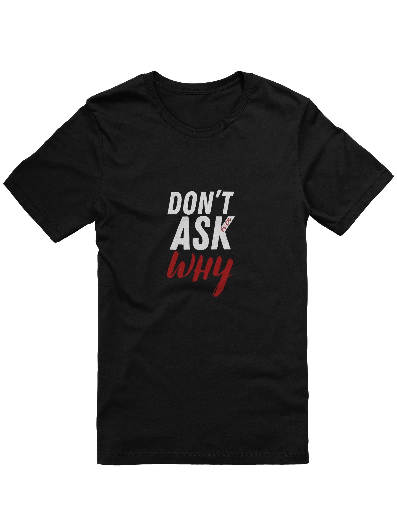 Don't Ask Why T-Shirt product image (1)
