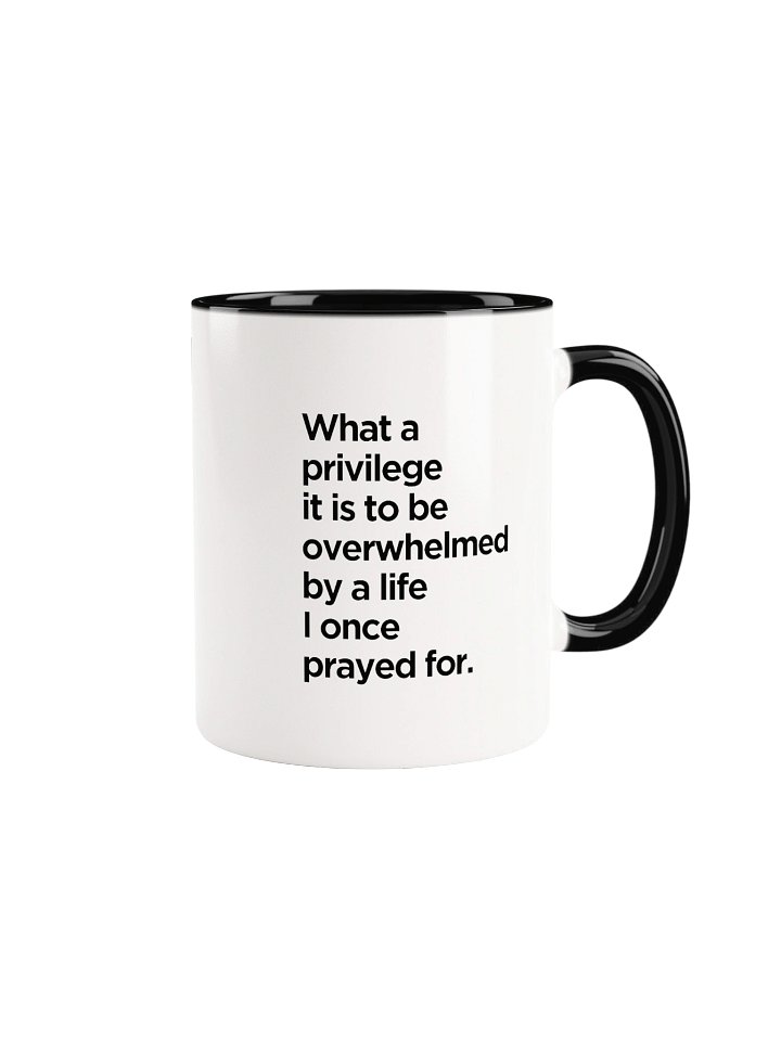 What a Privilege It Is to Be Overwhelmed by a Life I Once Prayed For Ceramic Mug product image (2)