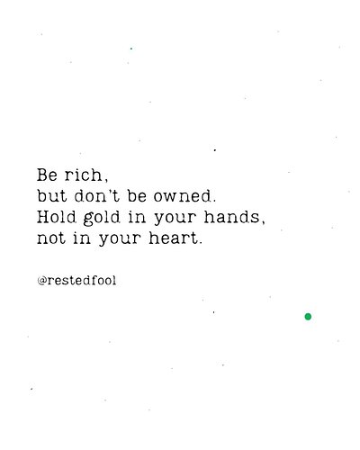 ·

Be rich,
but don’t be owned.
Hold gold in your hands,
not in your heart.
— Rested Fool

#RestedFool #EatTheDonutStayAwake
...