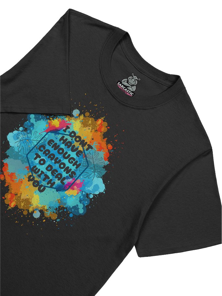 "I Don’t Have Enough Crayons to Deal With You" T-Shirt – Funny Savage Graphic Tee product image (1)