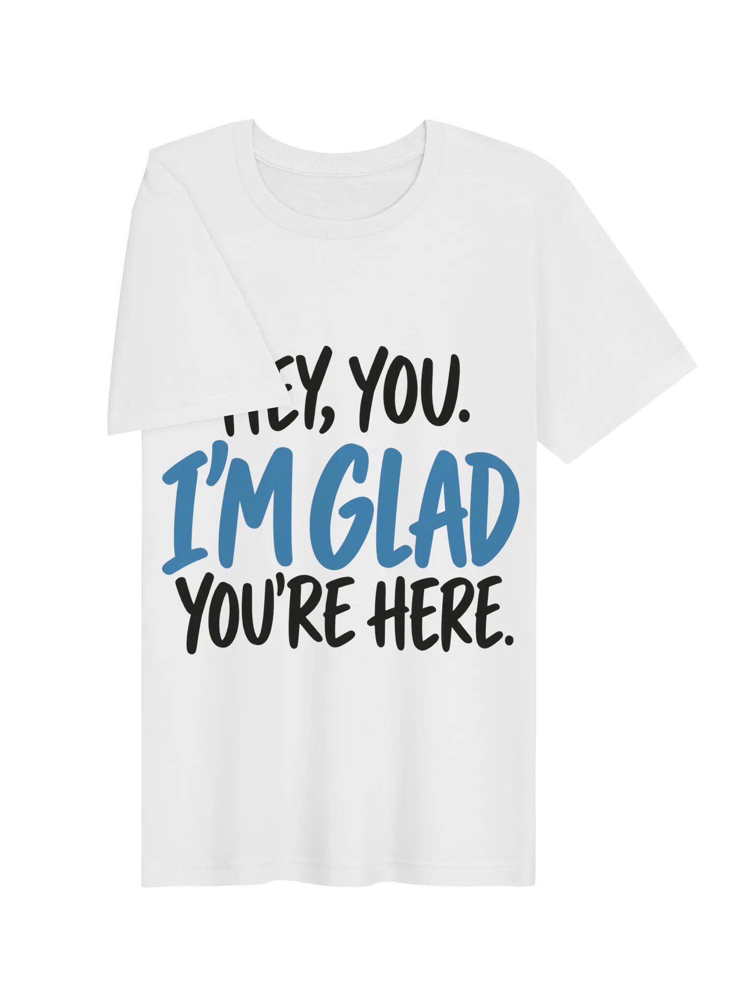 Hey, You. I'm Glad You're Here. T-Shirt product image (7)