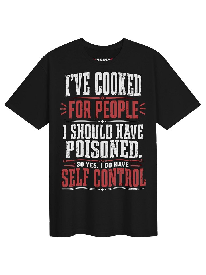 I’ve Cooked For People Funny Self Control T-Shirt product image (1)
