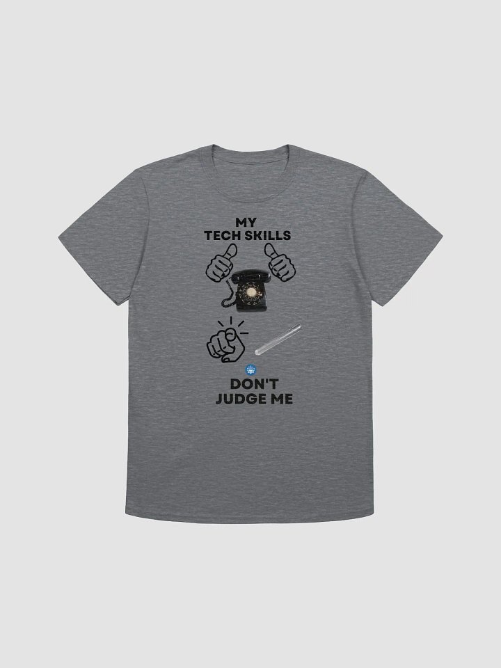 My Tech Skills Don't Judge Me T-Shirt [Unisex] product image (2)