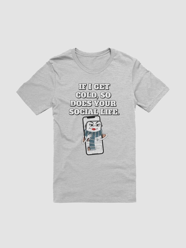 If I Get Cold, So Does Your Social Life. T-shirt product image (1)
