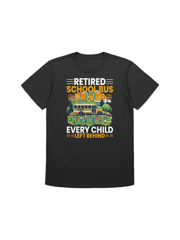 Funny Retired School Bus Driver - "Every Child Left Behind" T-Shirt product image (1)