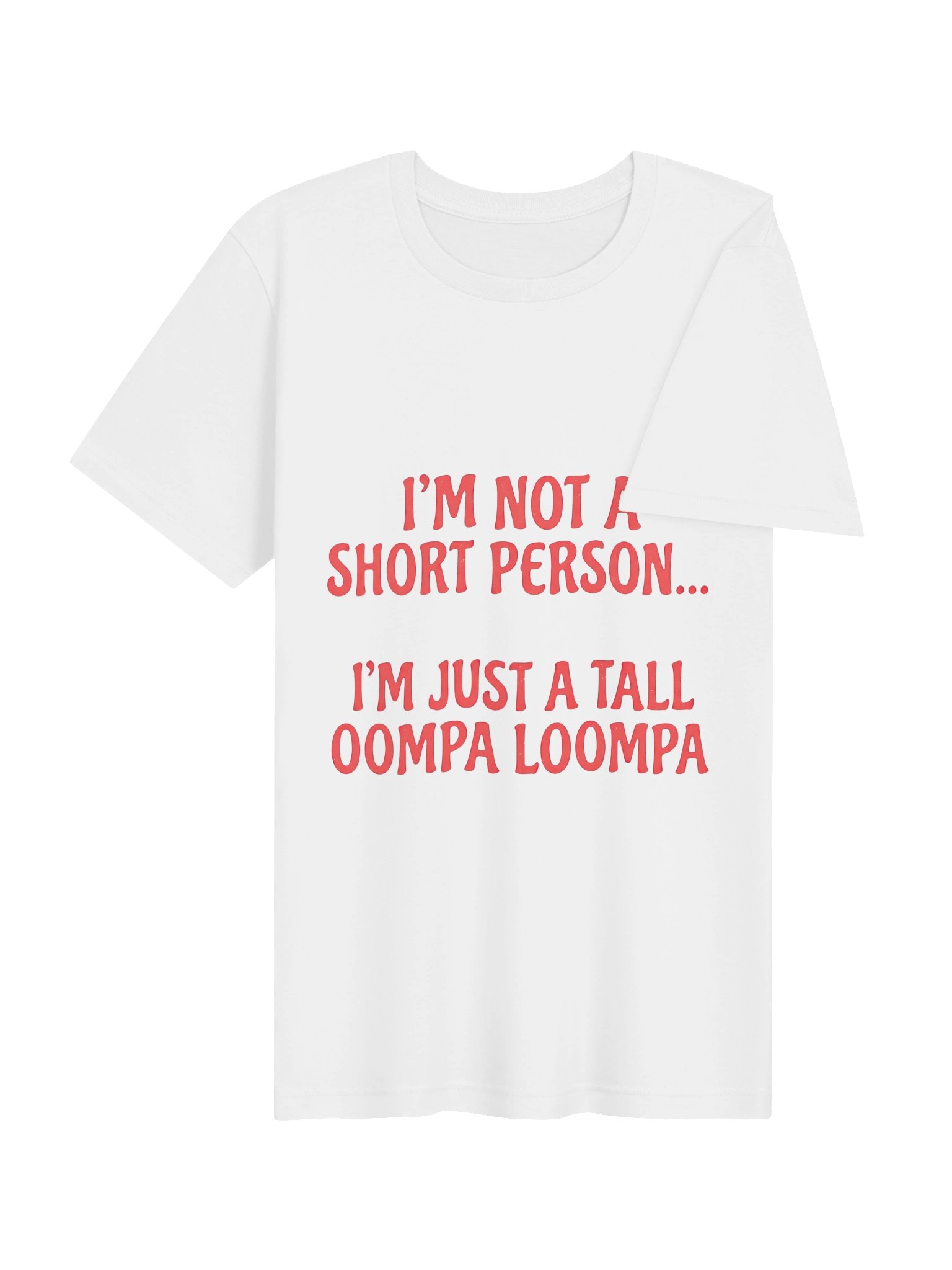 "I'm Not A Short Person, I'm Just A Tall Oompa Loompa" Funny Graphic T-Shirt product image (4)