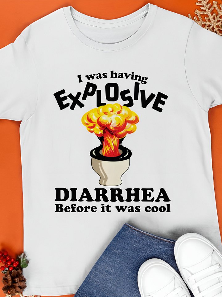I Was Having Explosive Diarrhea Before It Was Cool Shirt product image (1)