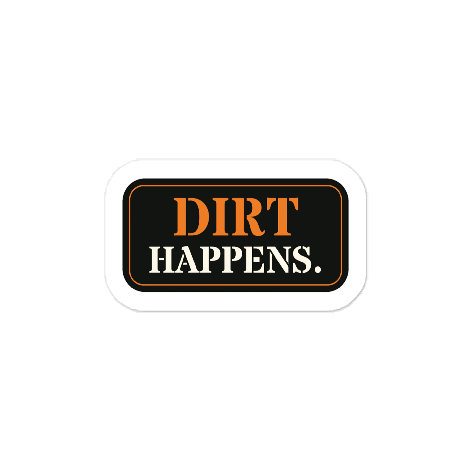 Dirt happens. — Vinyl Decal product image (1)