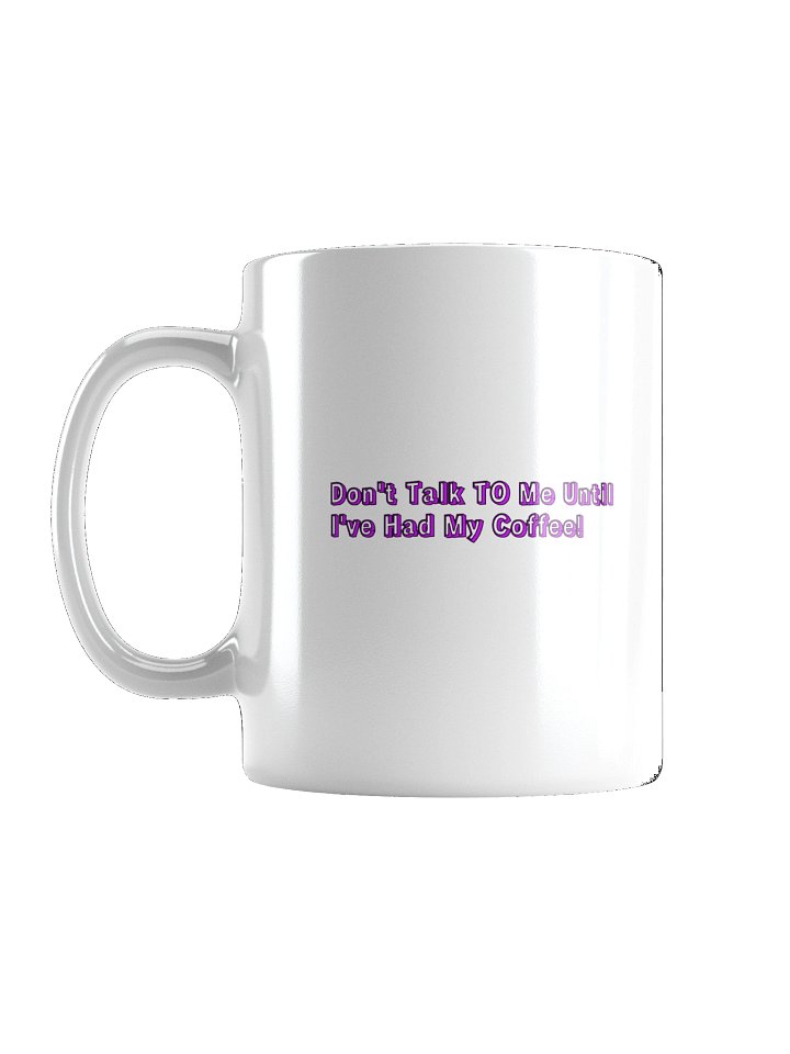 Don't Talk To Me Until I've Had My Coffee! Coffee Mug product image (1)