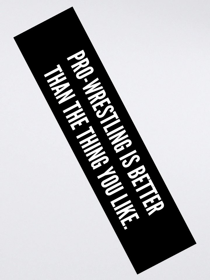 Pro-Wrestling Is Better Than The Thing You Like - Sticker product image (2)
