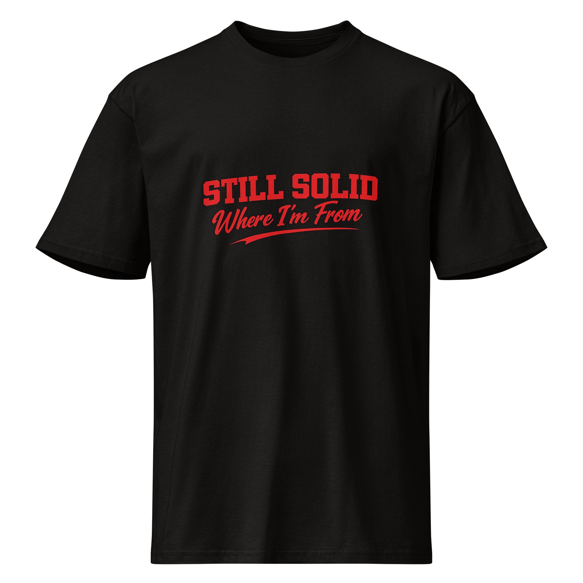 Still Solid Where I'm From Premium Tee product image (1)