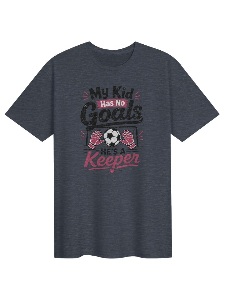 My Kid Has No Goals He’s a Keeper Tee product image (1)