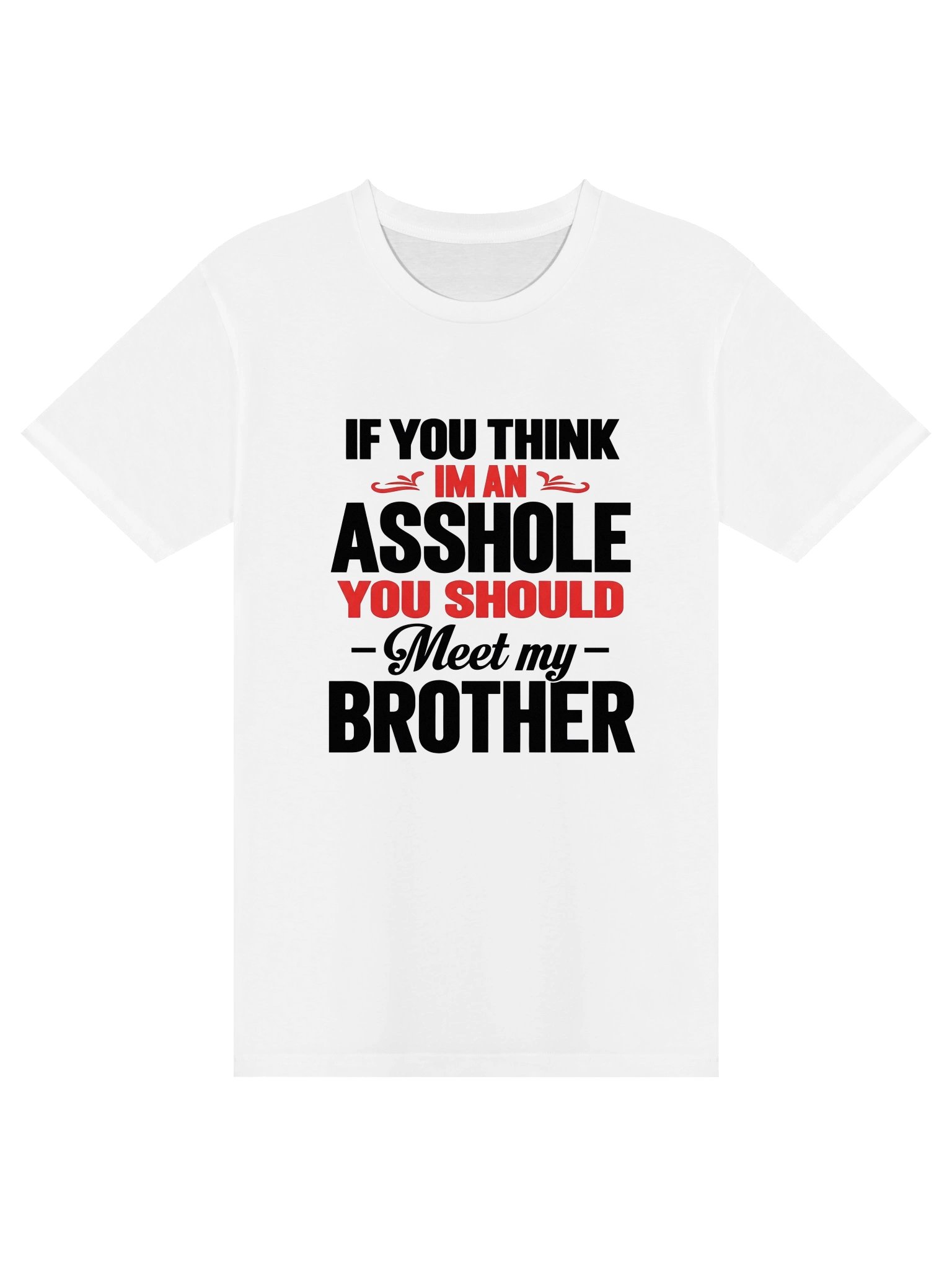 "If You Think I'm An Asshole You Should Meet My Brother" T-Shirt product image (1)