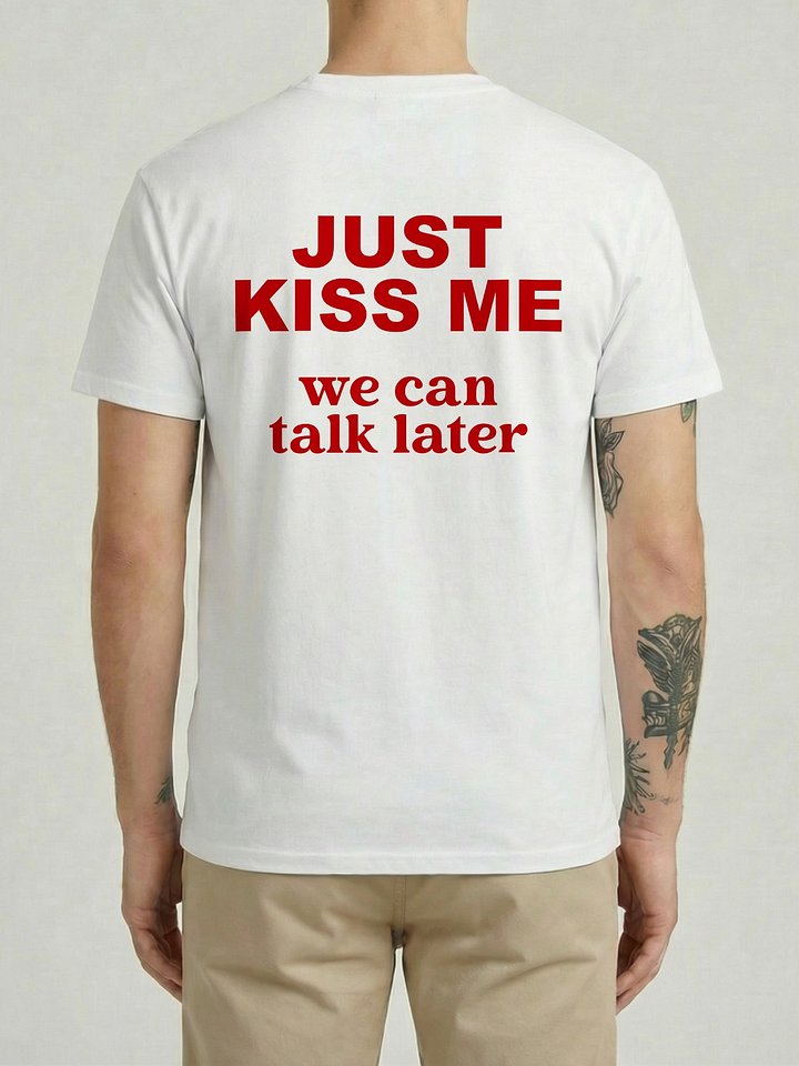 Just Kiss Me We Can Talk Later Funny Sassy Graphic T-Shirt product image (1)