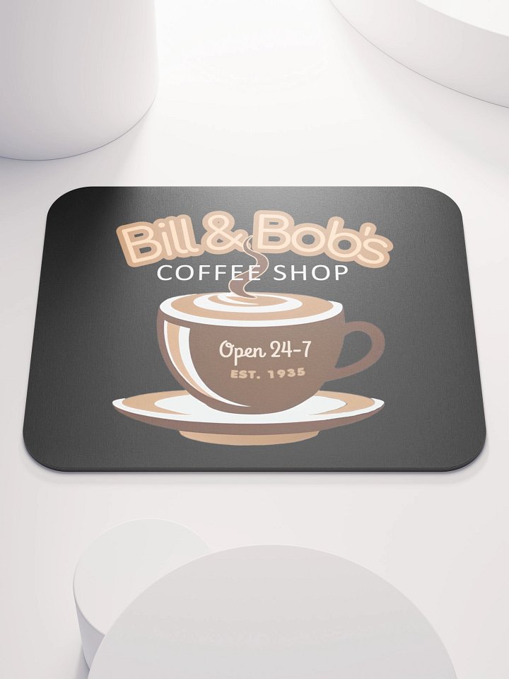 Bill & Bob's Coffee Shop Open 24/7 Mouse Pad product image (1)