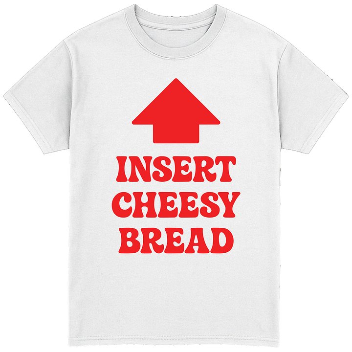 Insert Cheesy Bread T-Shirt product image (1)