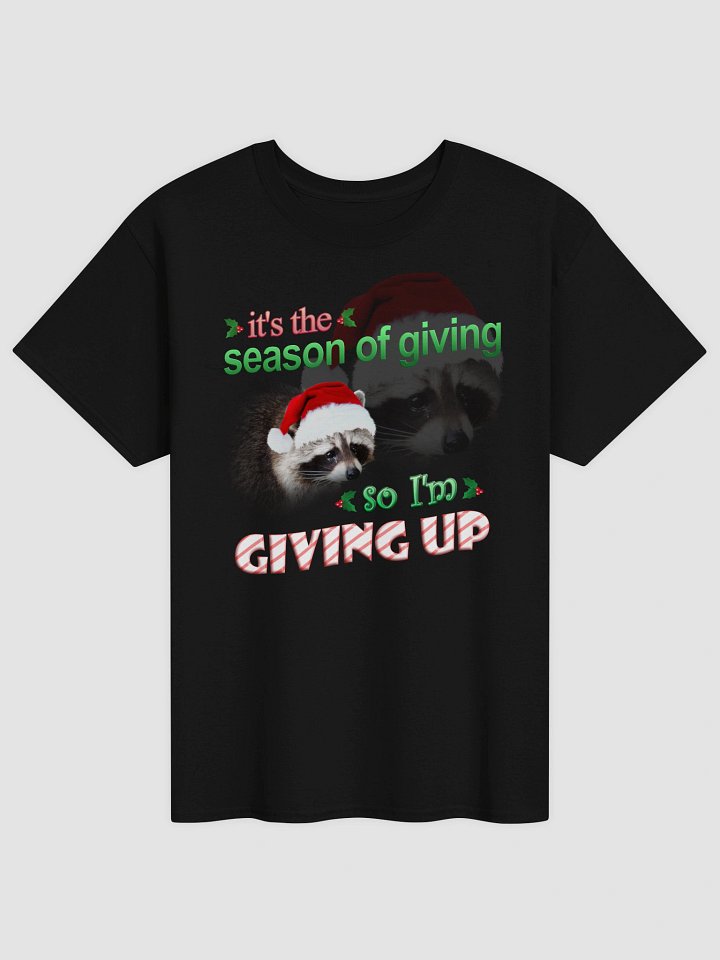 It's the season of giving.. so I'm giving up T-shirt (holiday edition) product image (2)