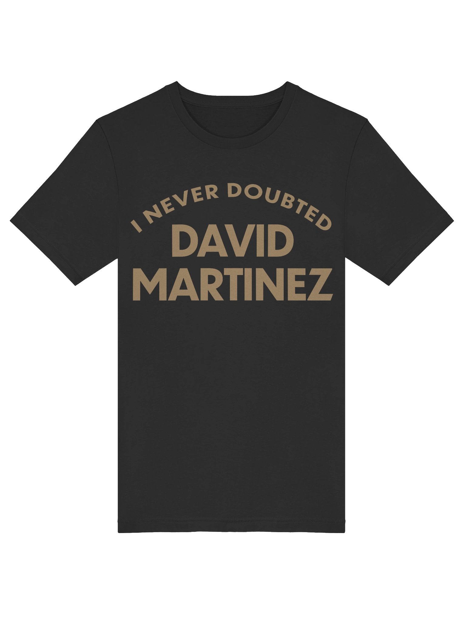 I Never Doubted David Martinez Tee product image (14)