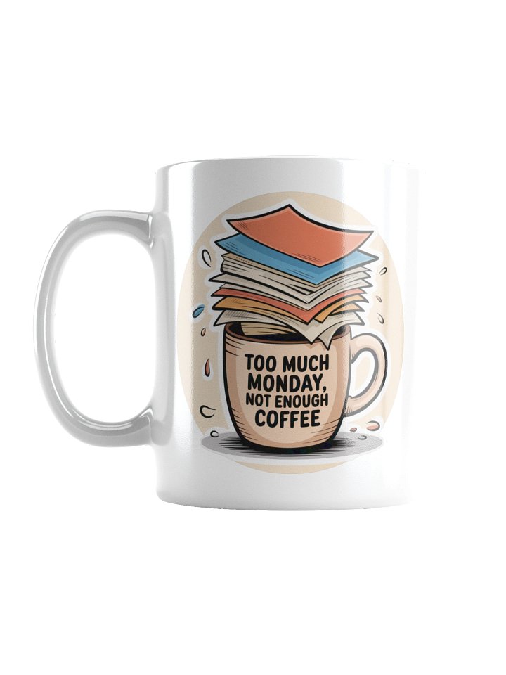Too Much Monday Funny Coffee Mug – Office Humor Gift product image (1)