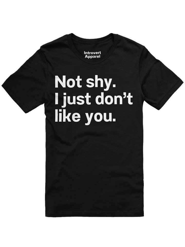 Not shy. I just don't like you. Unisex T-Shirt product image (5)