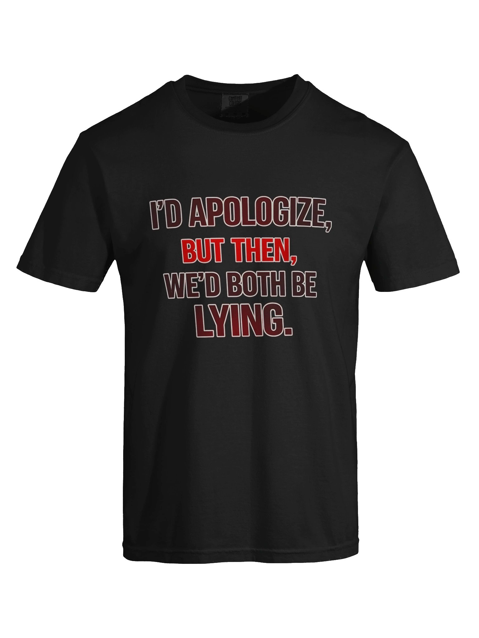 I’d apologize, but then we’d both be lying T-Shirt product image (61)