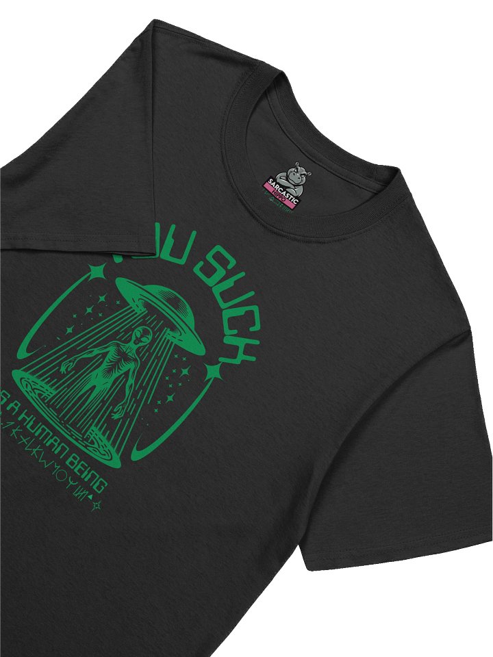 “You Suck As A Human Being” Alien Abduction Graphic Tee | Conspiracy Vibe, Hidden Symbolism, Sarcastic Hippo Collection product image (1)