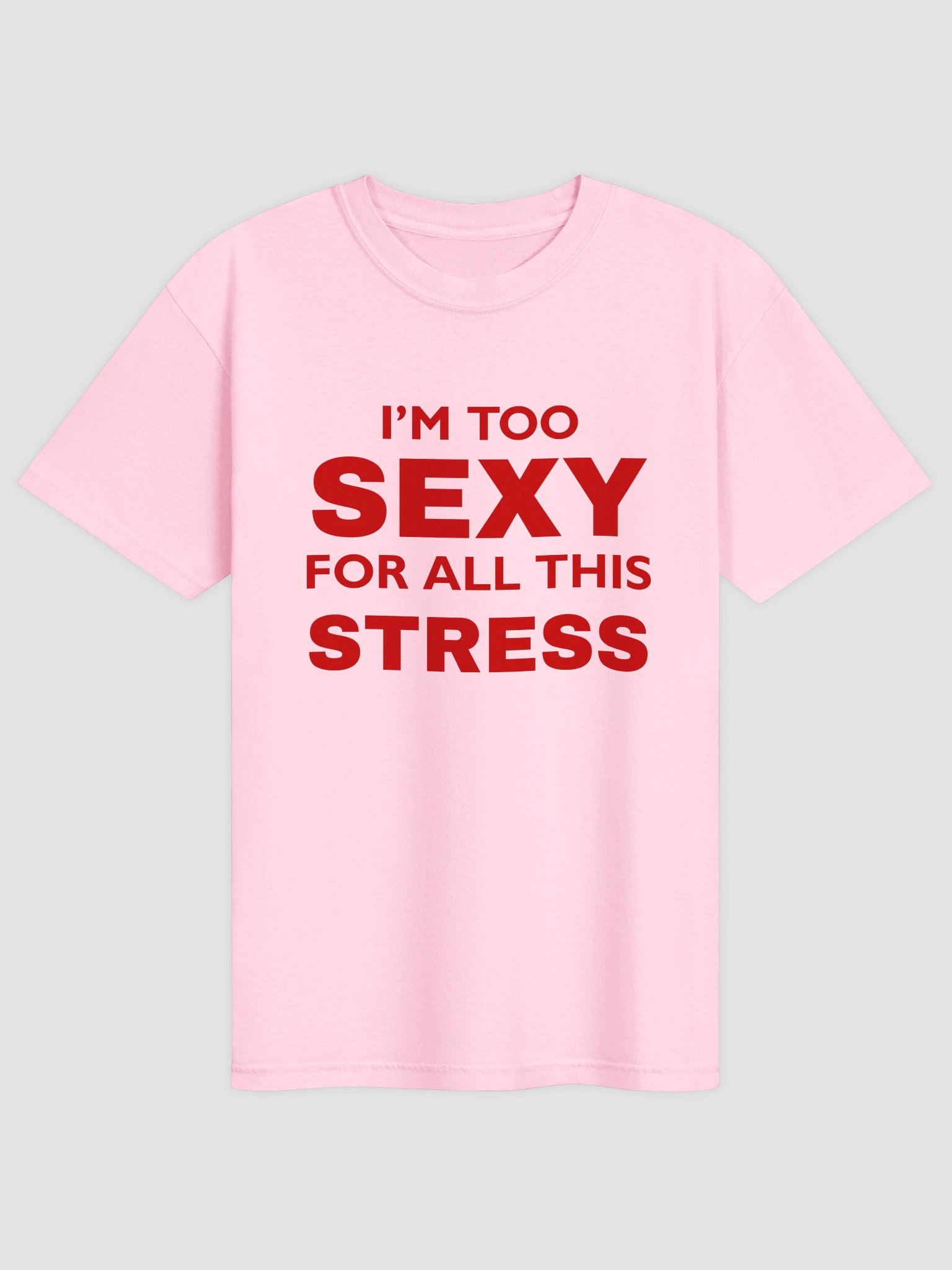 I'm Too Sexy For All This Stress T-shirt product image (4)
