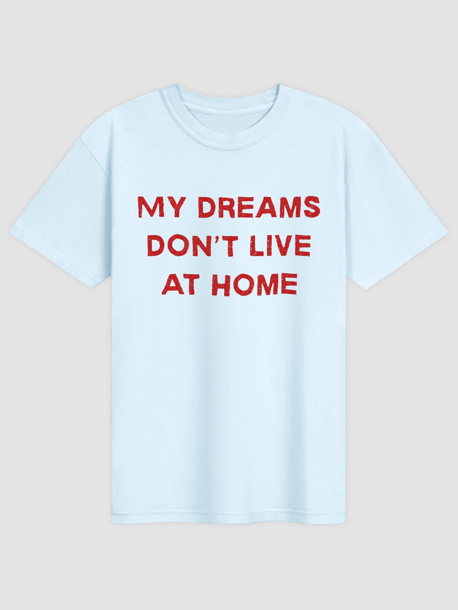 My Dreams Don't Live At Home T-shirt product image (53)
