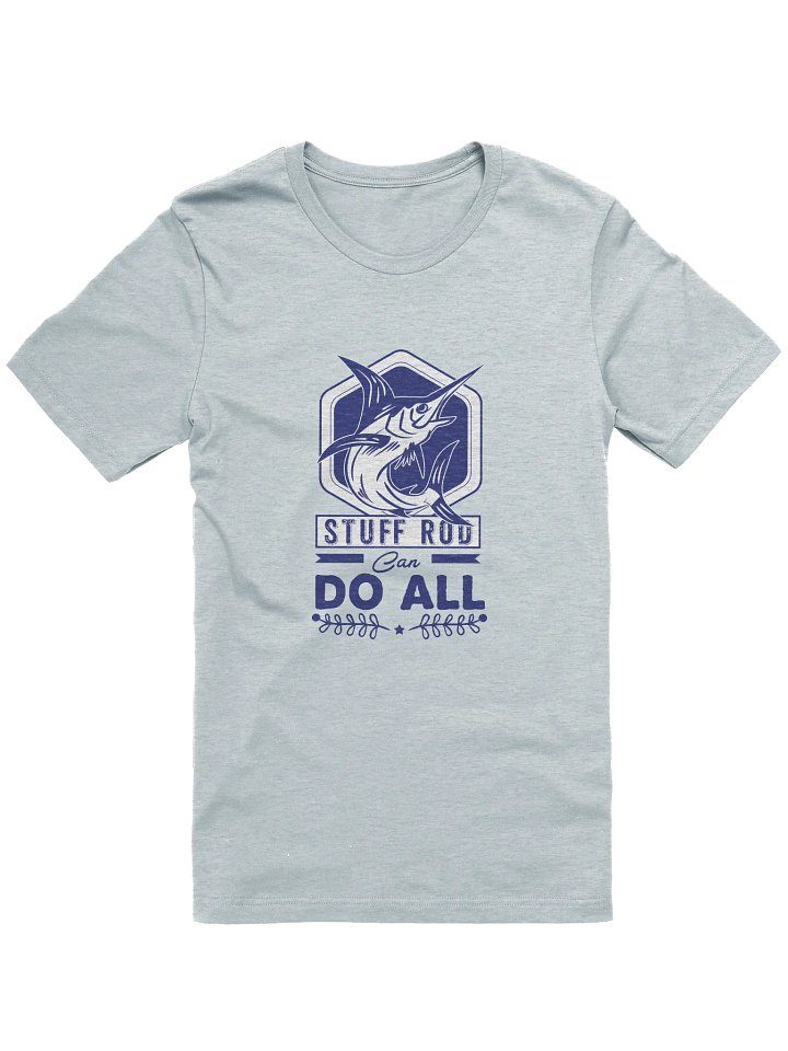 Stuff Rod Can Do All Fishing T-shirt product image (1)