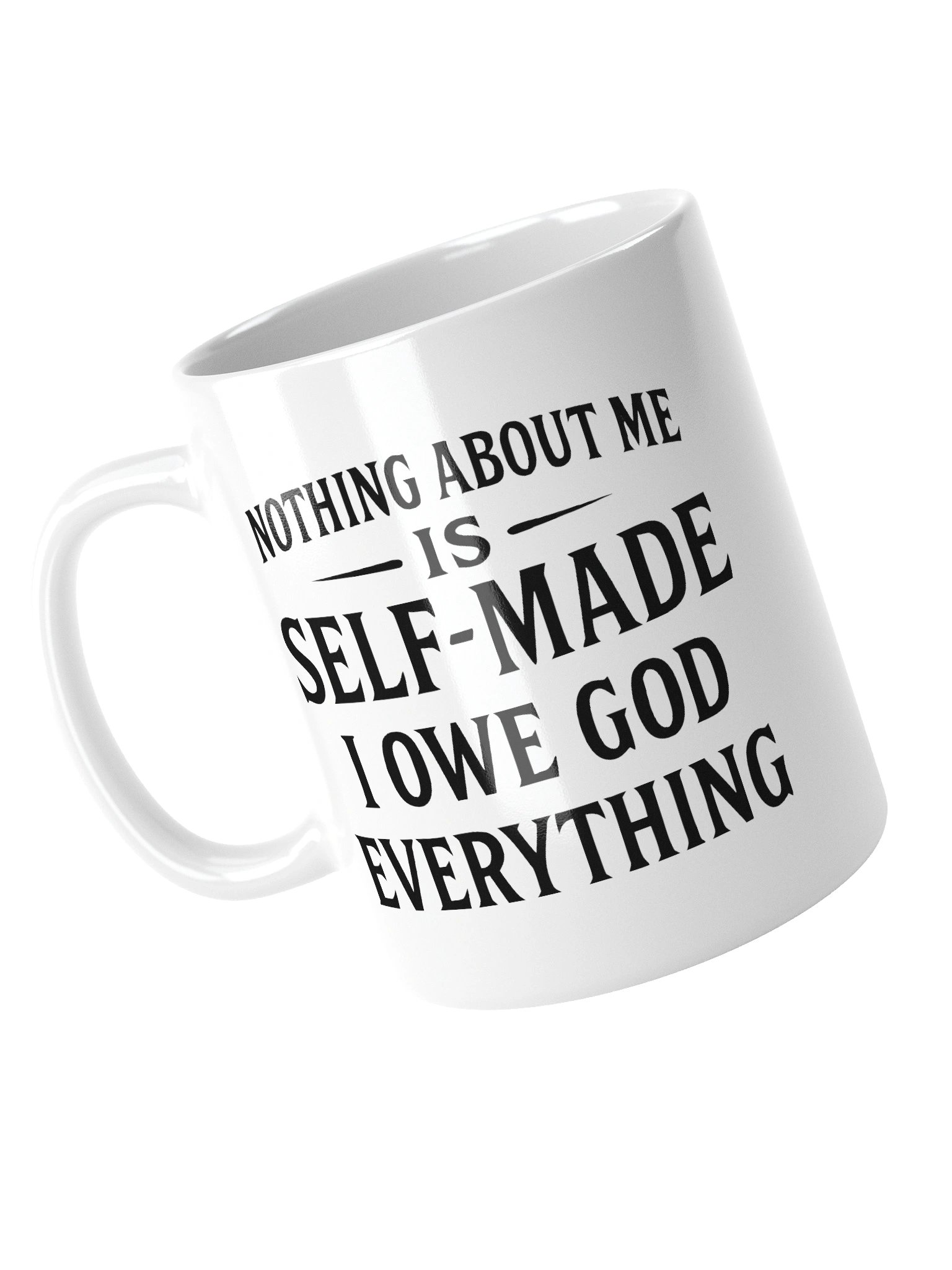 Nothing About Me Is Self-Made I Owe God Everything White Glossy Mug product image (5)