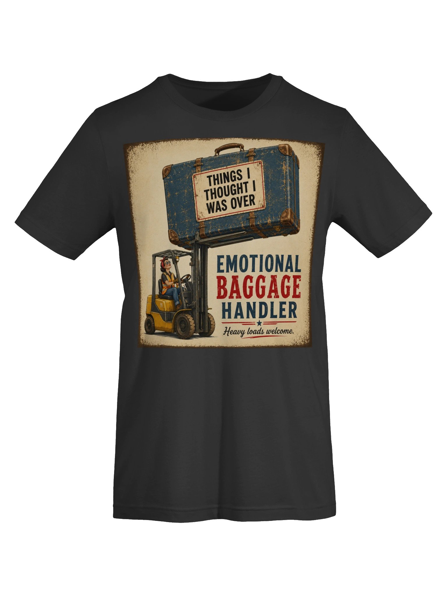 Emotional Baggage Handler – Heavy Loads Welcome Vintage Forklift T-Shirt product image (5)