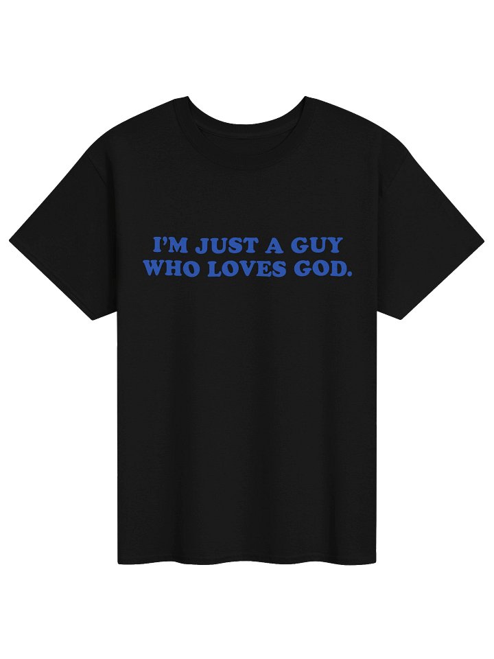 I'm Just A Guy Who Loves God T-Shirt product image (1)