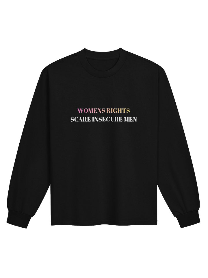 WOMENS RIGHTS SCARE INSECURE MEN LOOSE FITTING LONG SLEEVE product image (1)
