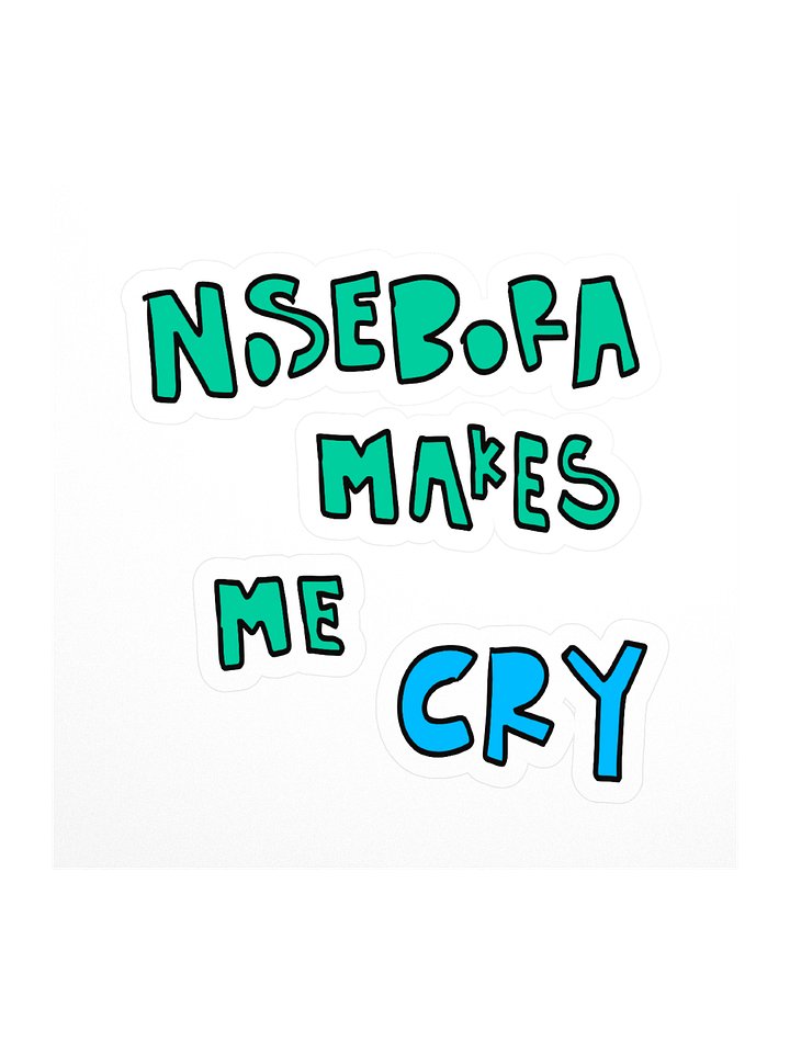 Nosebora makes me cry Stickers product image (1)