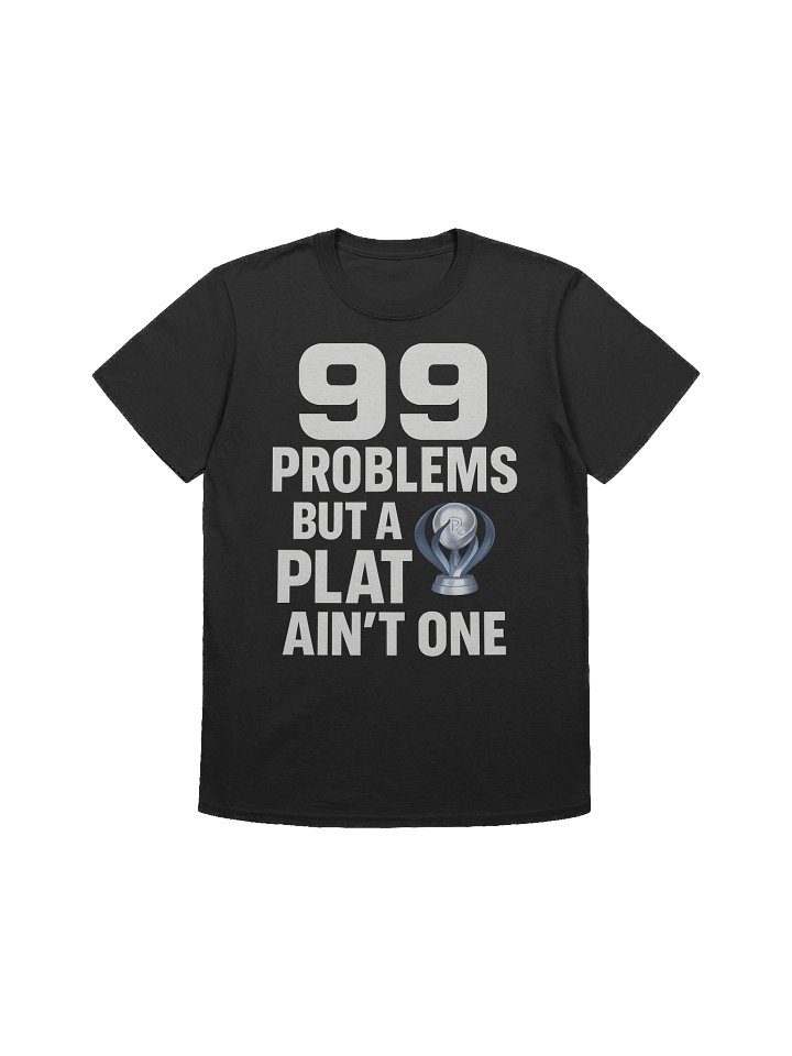99 Problems But a Plat Ain’t One – Gamer Platinum Trophy T-Shirt for Achievement Hunters product image (1)