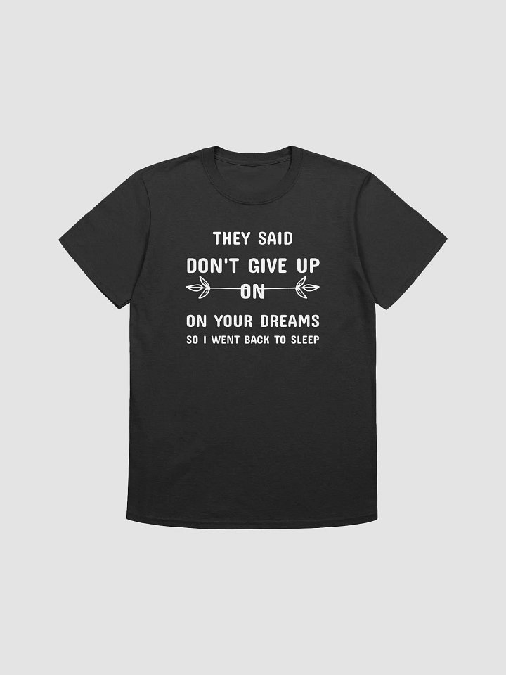 They Said Don't Give Up On Your Dreams T-Shirt product image (1)