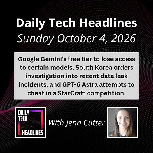 Daily Tech Headlines for Sunday October 4, 2026 with Jenn Cutter - Google Gemini’s free tier to lose access to certain models...