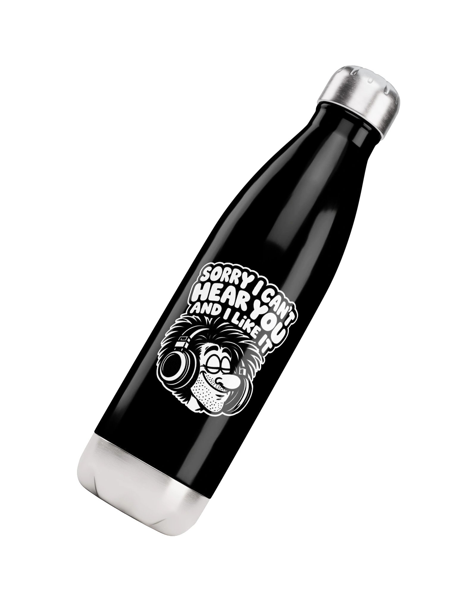 Sorry I Can't Hear You And I Like It - Bottle product image (4)