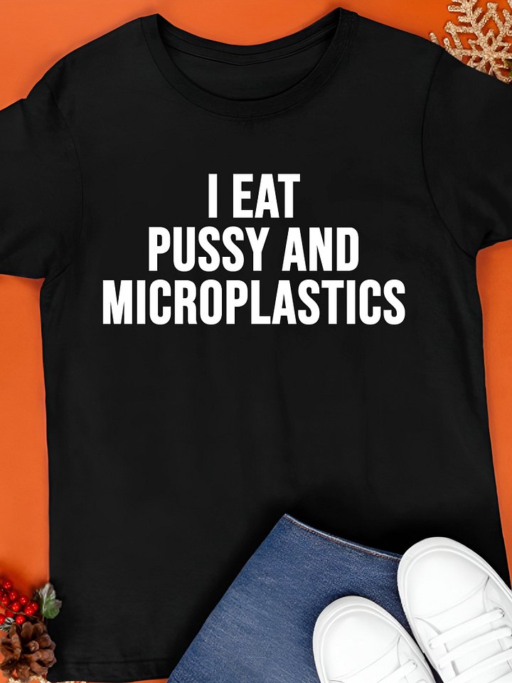 I Eat Pussy and Microplastics Shirt product image (1)