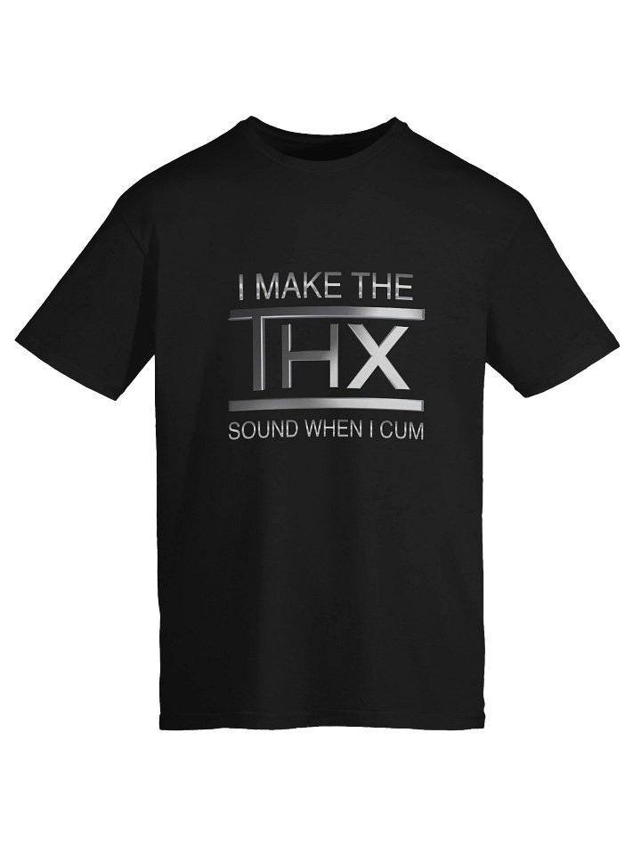 I make the THX sound when I cum Shirt product image (2)