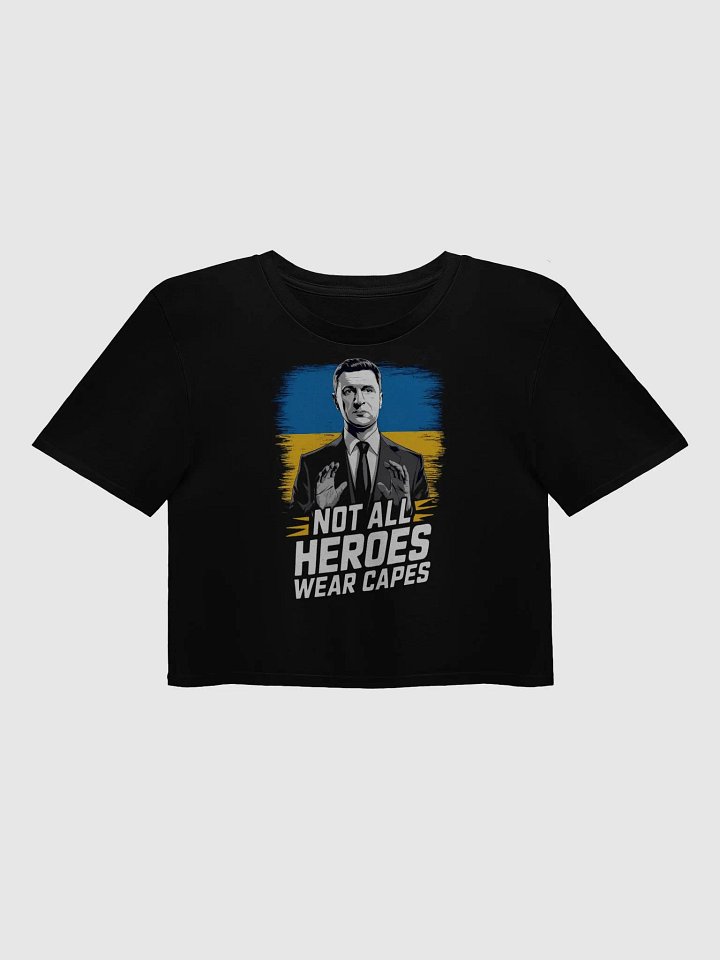 Not All Heroes Wear Capes - Volodymyr Zelensky T-Shirt | Support Ukraine Crop Top product image (1)