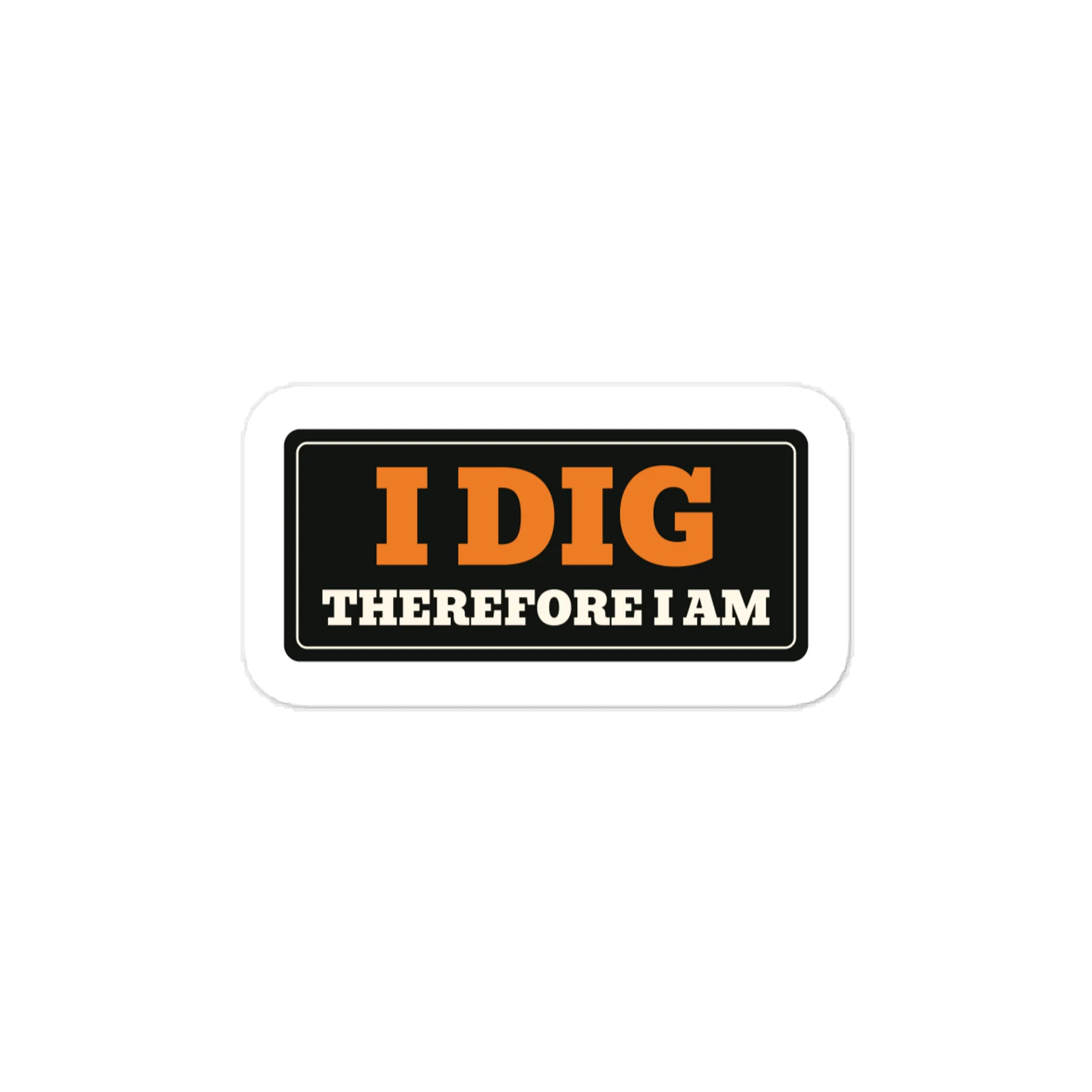 I dig therefore I am — Vinyl Decal product image (1)