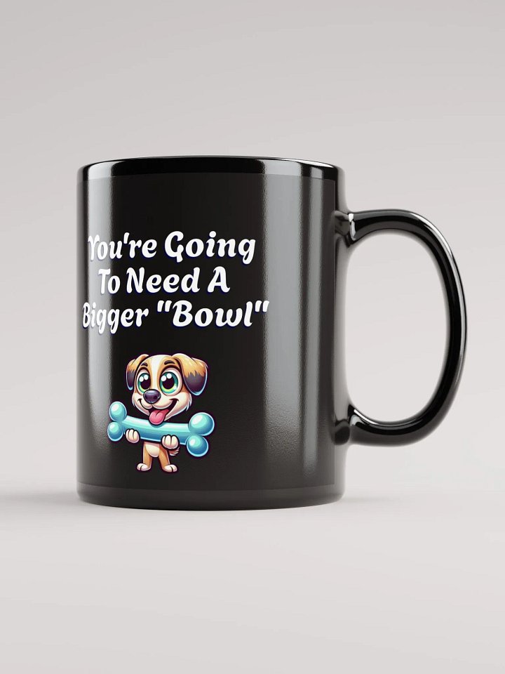 You're Going To Need A Bigger "Bowl" Black Mug product image (1)